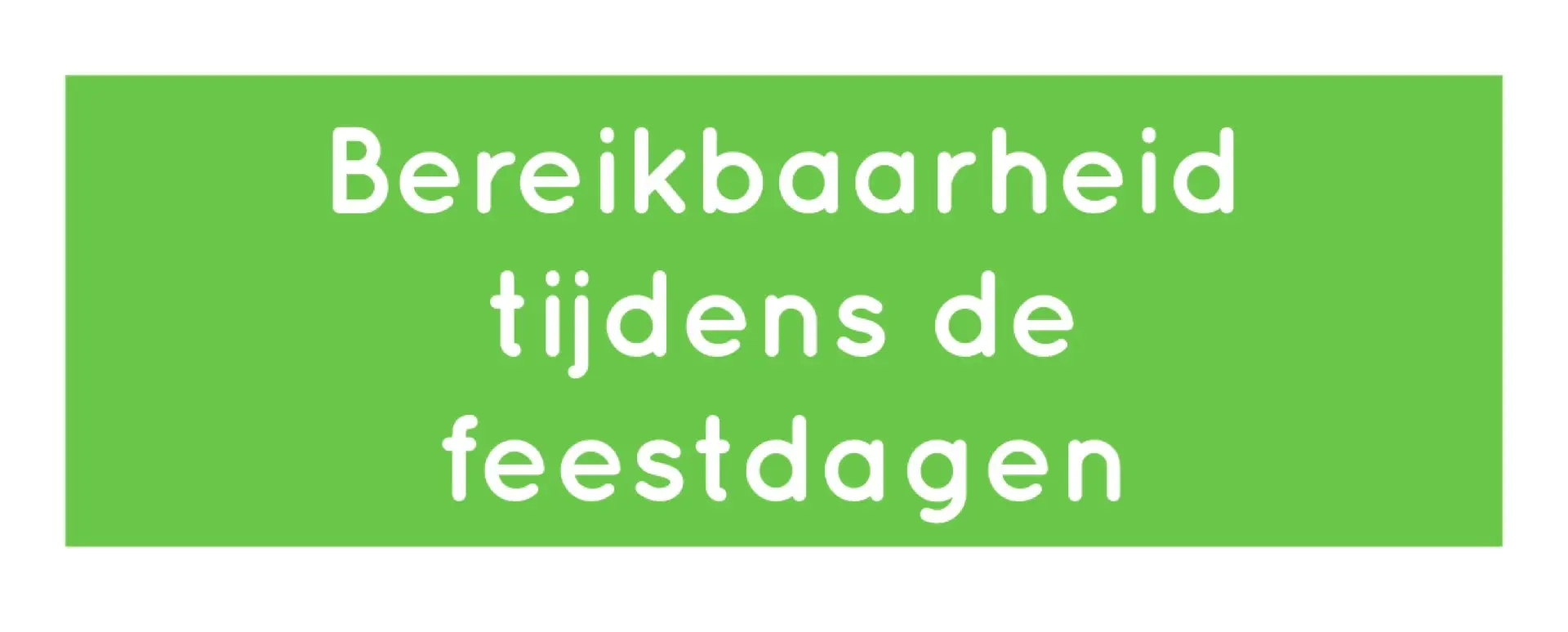 Bereikbaarheid tijdens de feestdagen